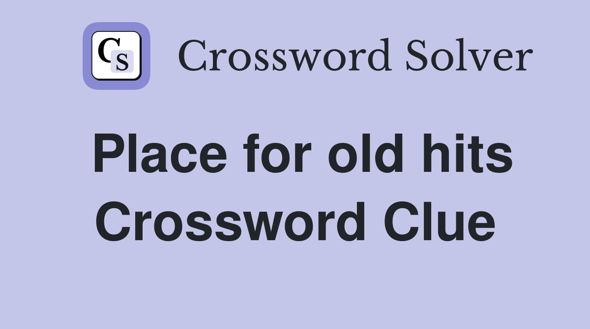 Place for old hits Crossword Clue