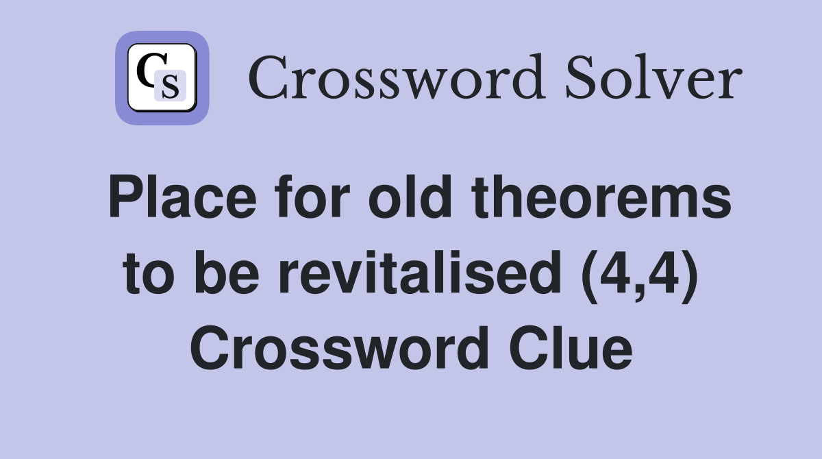 Place for old theorems to be revitalised (4,4) Crossword Clue