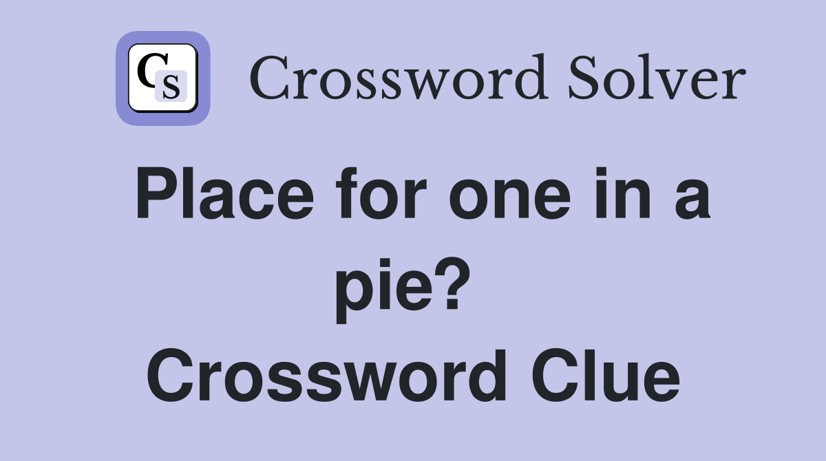 Place for one in a pie?  Crossword Clue