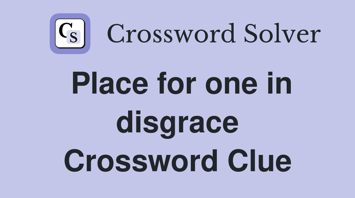 Place for one in disgrace Crossword Clue