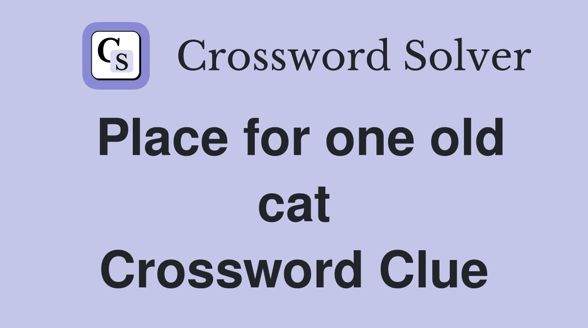 Place for one old cat Crossword Clue