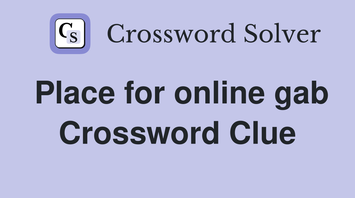 Place for online gab Crossword Clue