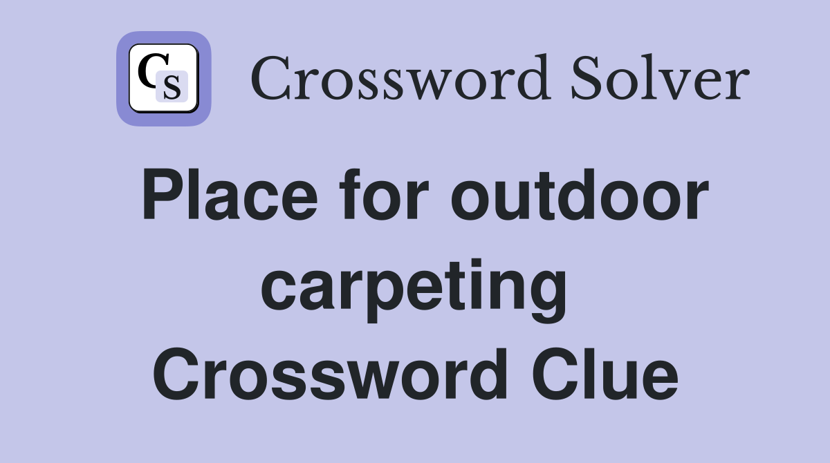Place for outdoor carpeting Crossword Clue