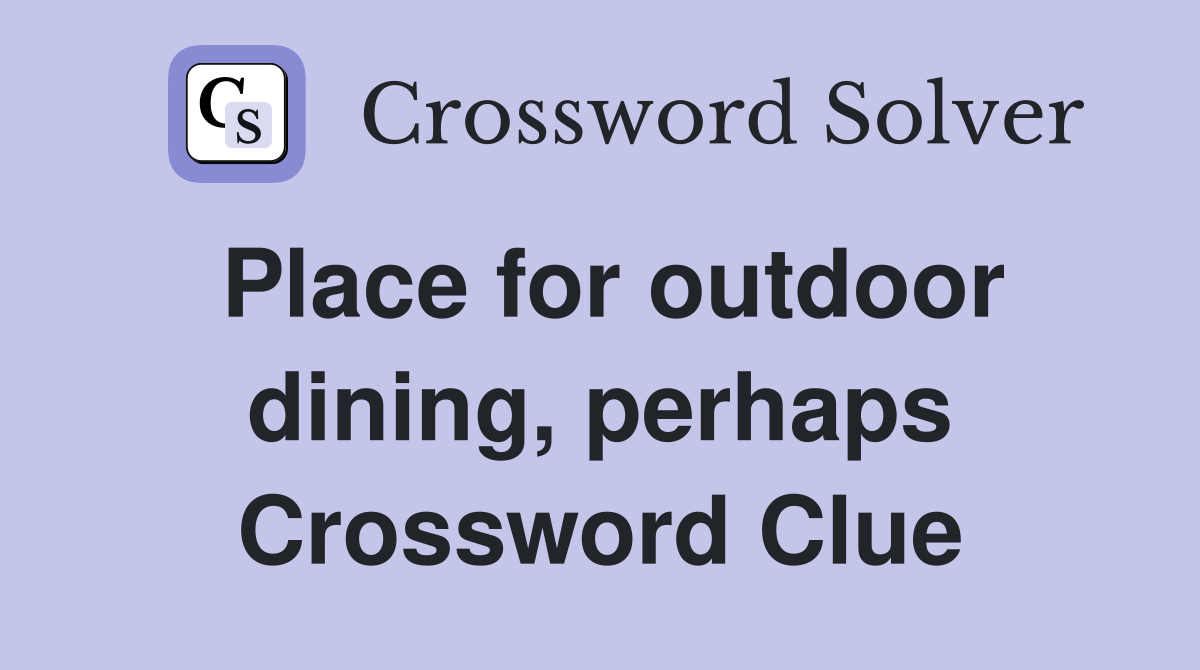 Place for outdoor dining, perhaps Crossword Clue