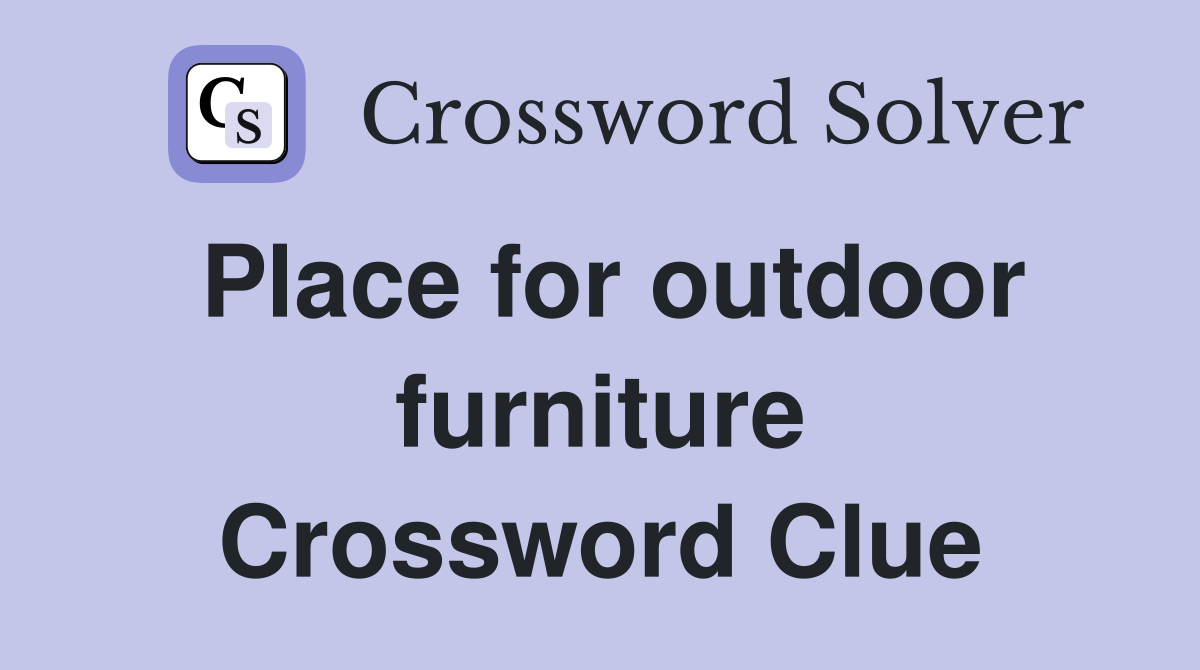 Place for outdoor furniture Crossword Clue