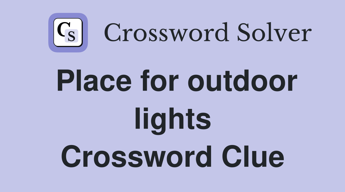Place for outdoor lights Crossword Clue