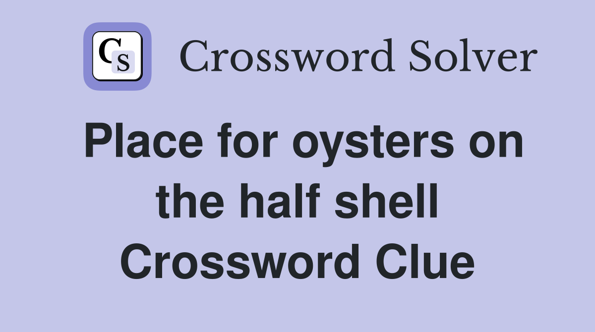 Place for oysters on the half shell Crossword Clue