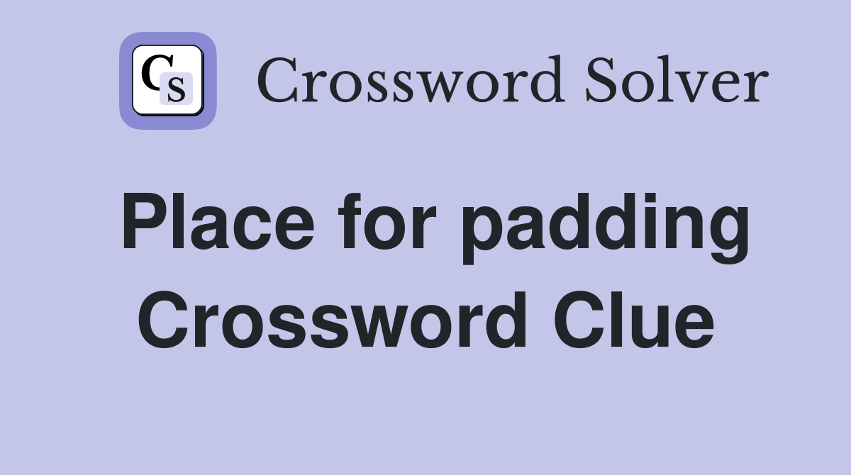 Place for padding Crossword Clue