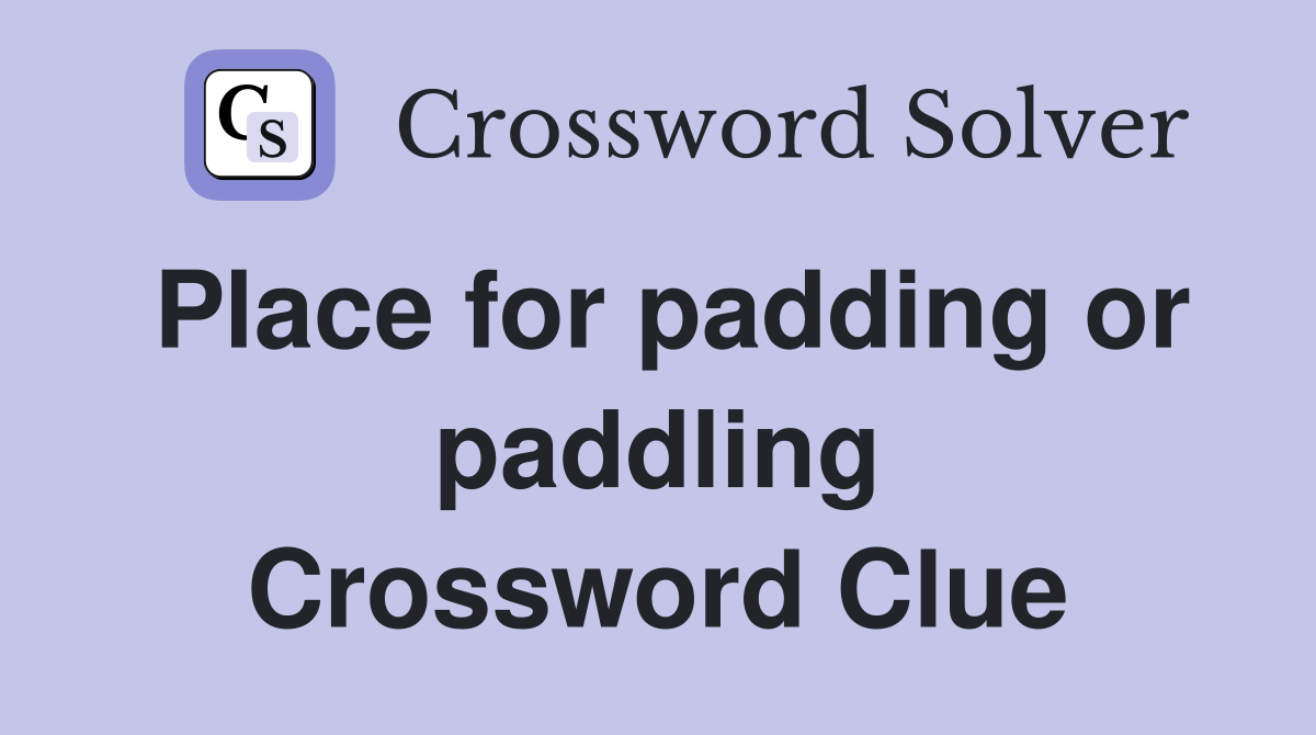 Place for padding or paddling Crossword Clue