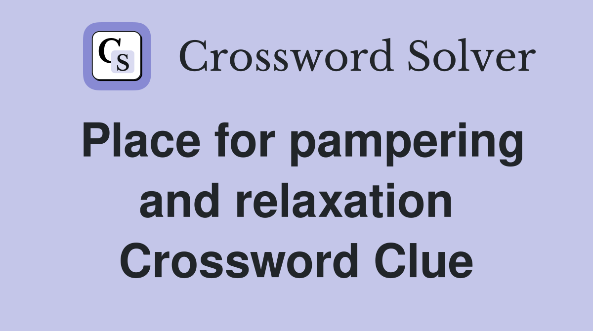 Place for pampering and relaxation Crossword Clue