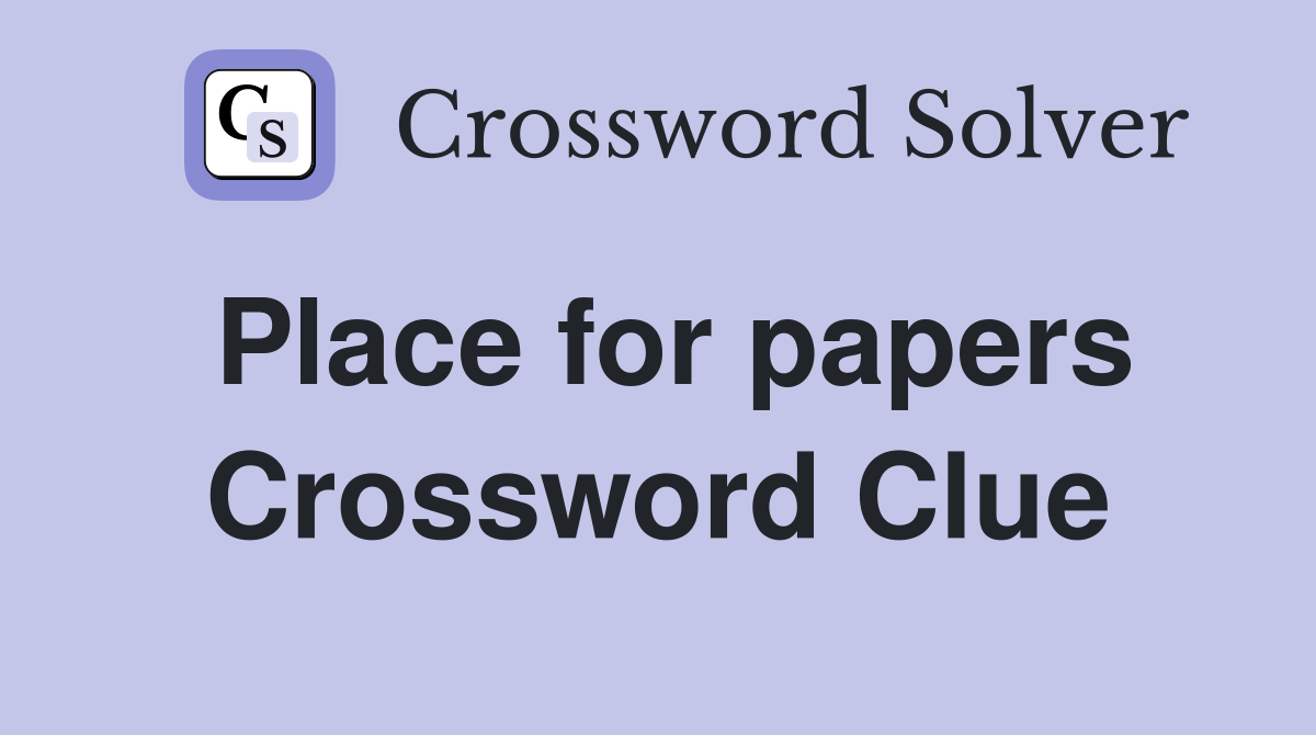 Place for papers Crossword Clue