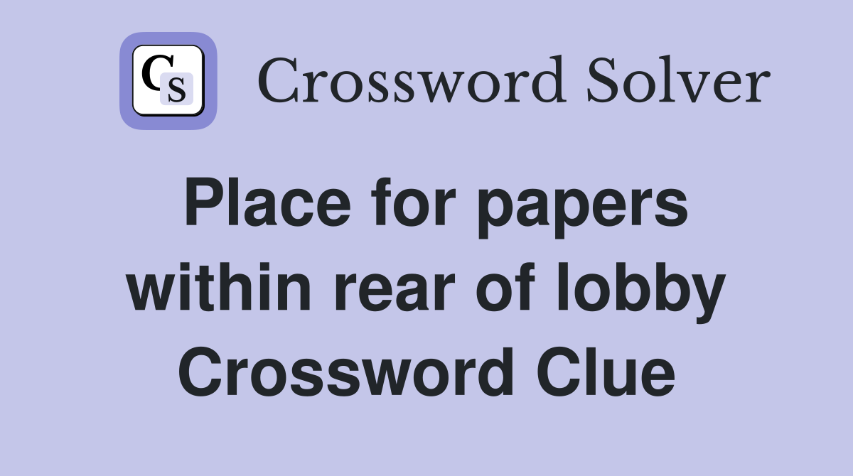 Place for papers within rear of lobby Crossword Clue