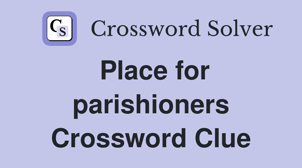 Place for parishioners Crossword Clue