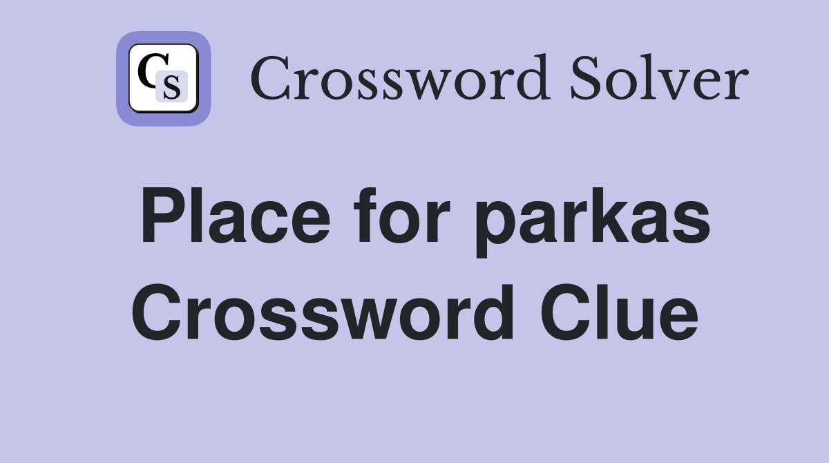 Place for parkas Crossword Clue