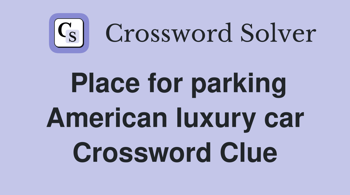 Place for parking American luxury car Crossword Clue