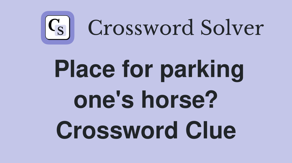Place for parking one's horse? Crossword Clue