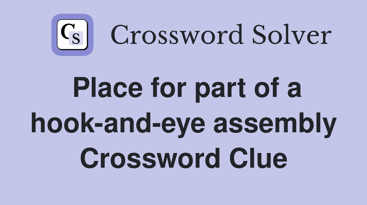 Place for part of a hook-and-eye assembly Crossword Clue