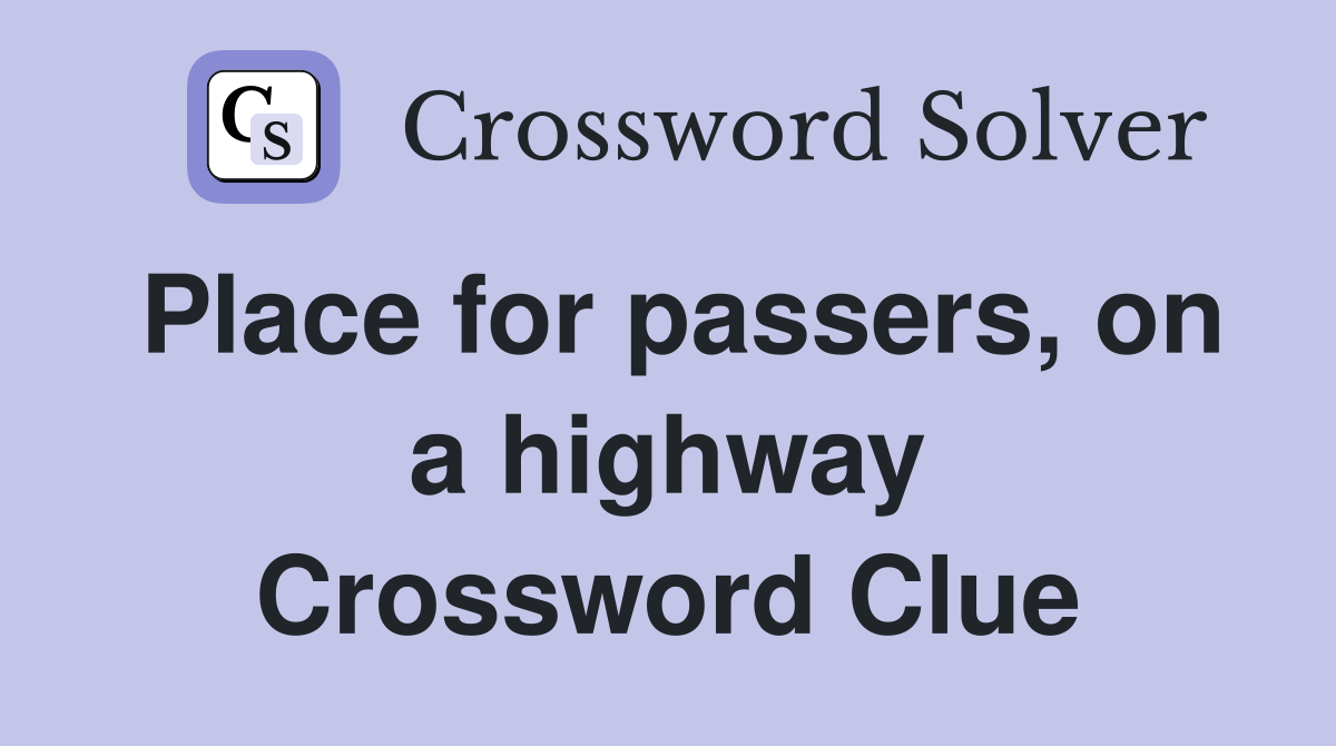 Place for passers, on a highway Crossword Clue