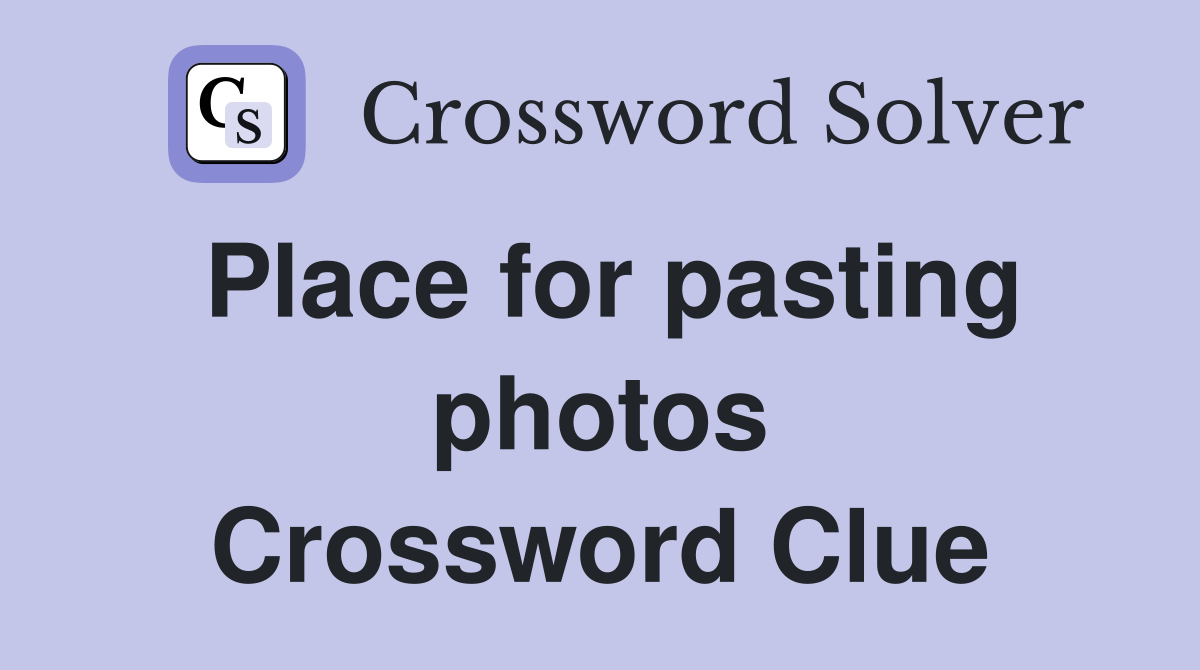 Place for pasting photos Crossword Clue