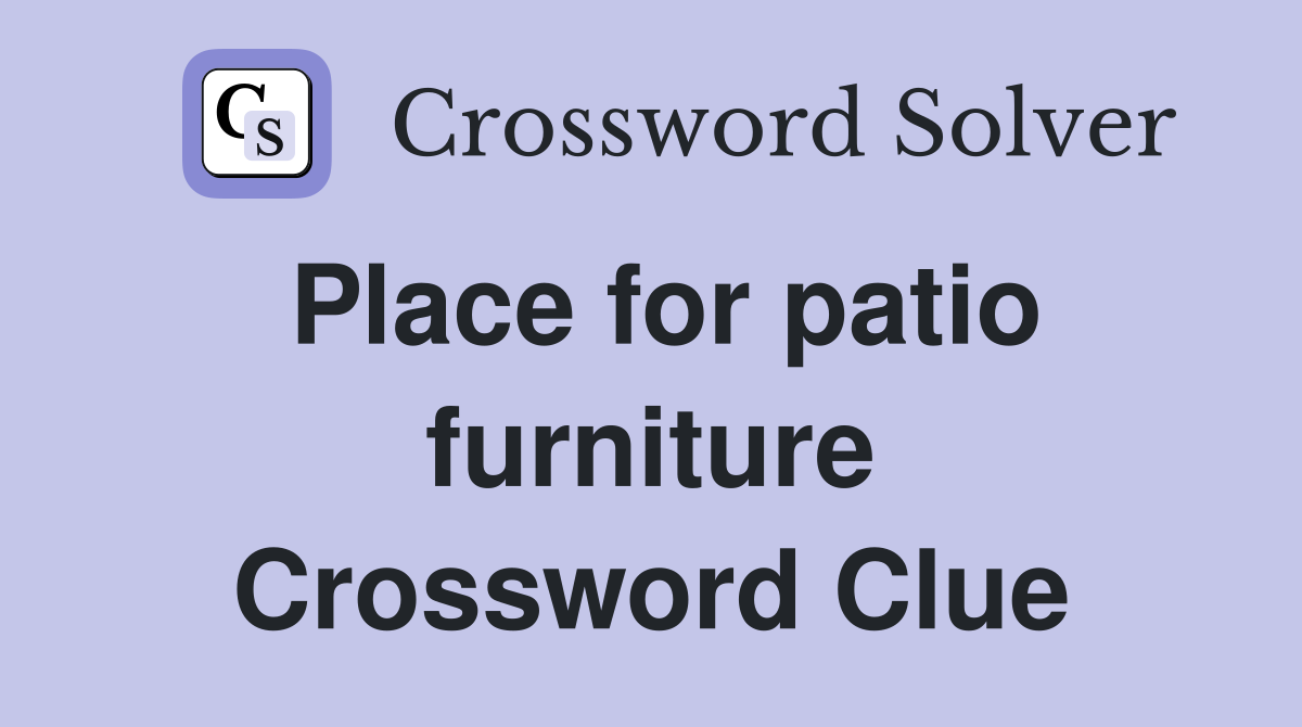 Place for patio furniture Crossword Clue