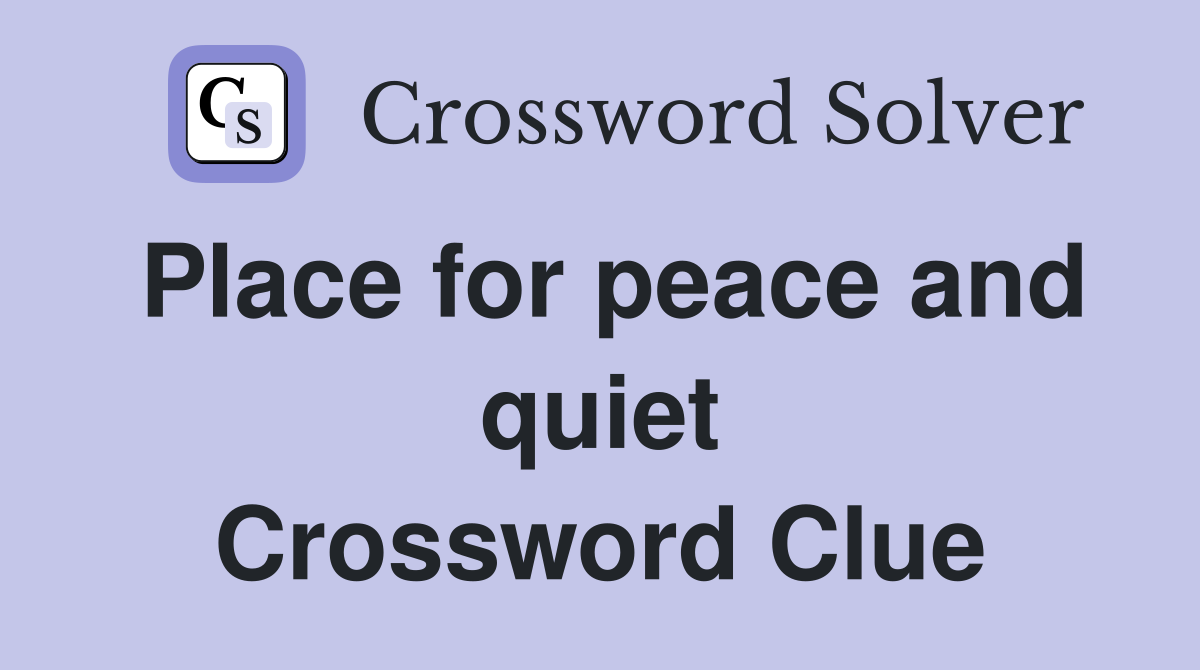 Place for peace and quiet Crossword Clue