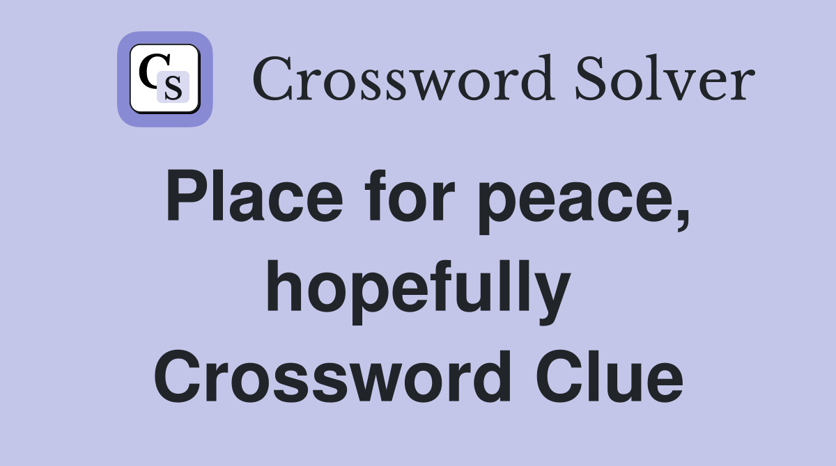 Place for peace, hopefully Crossword Clue