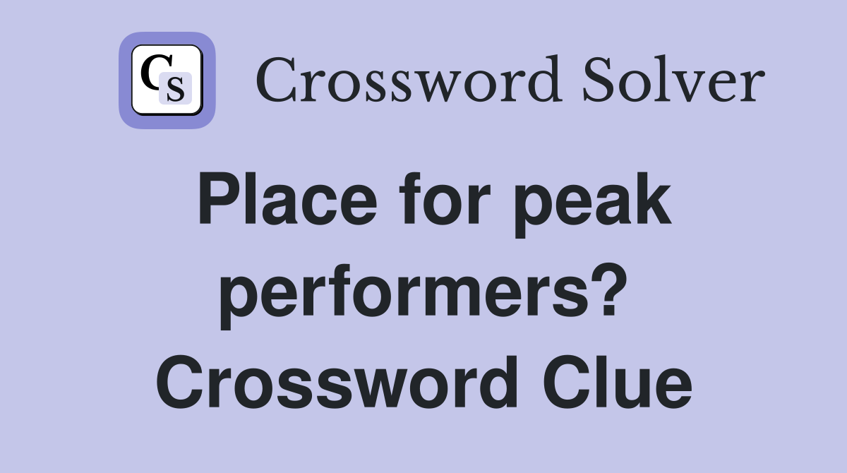 Place for peak performers? Crossword Clue