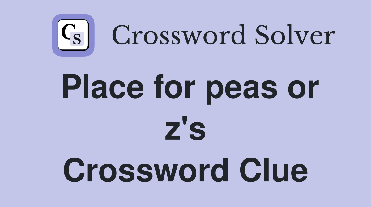 Place for peas or z's Crossword Clue