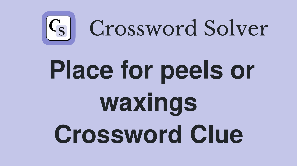 Place for peels or waxings Crossword Clue