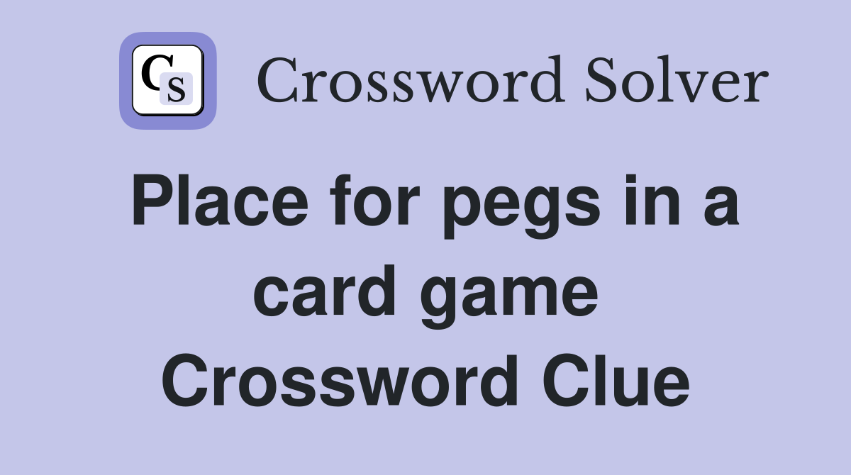 Place for pegs in a card game Crossword Clue
