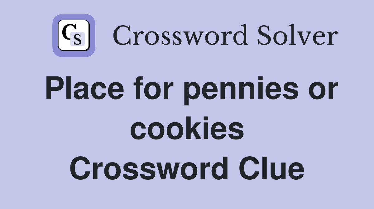 Place for pennies or cookies Crossword Clue