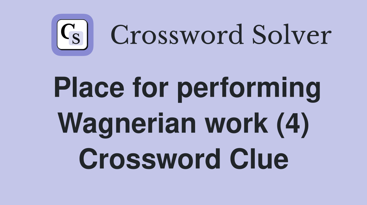 Place for performing Wagnerian work (4) Crossword Clue