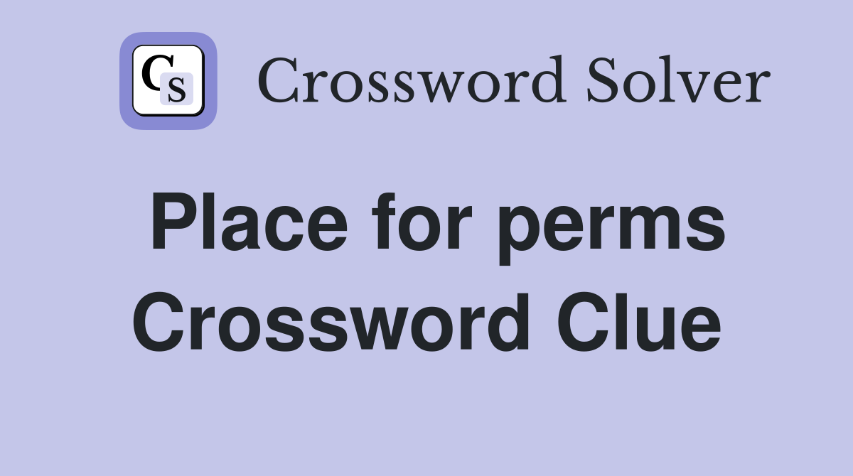 Place for perms Crossword Clue