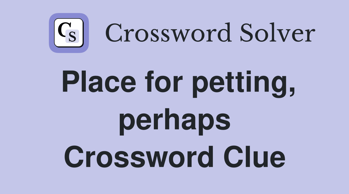 Place for petting, perhaps Crossword Clue