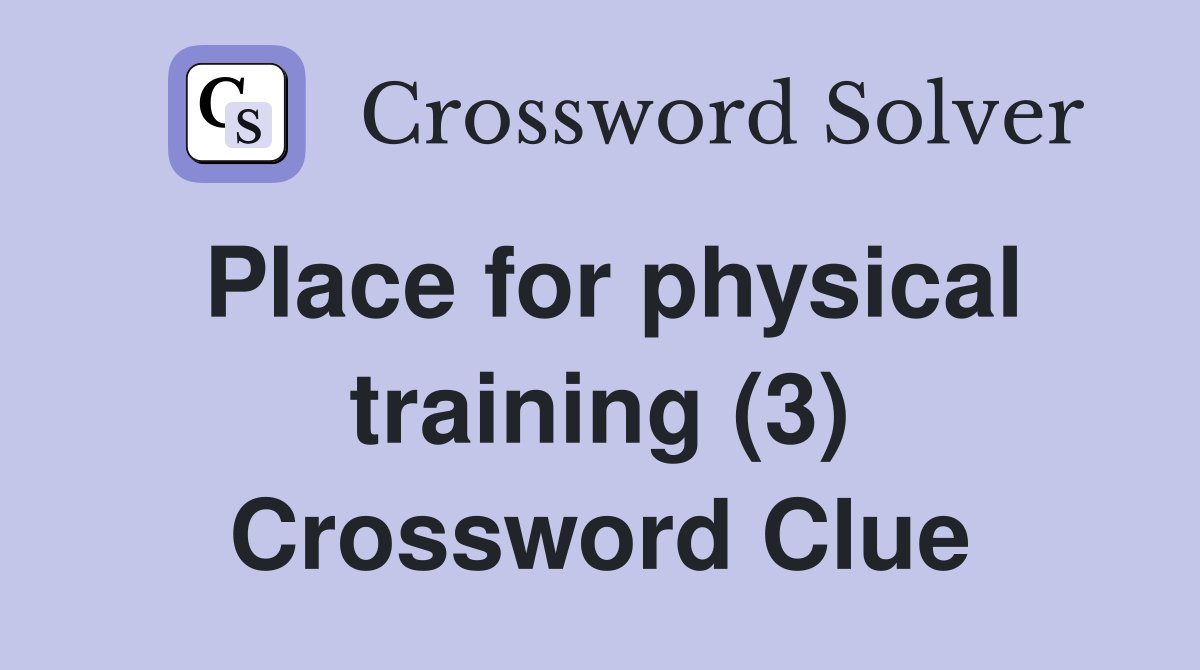 Place for physical training (3) Crossword Clue