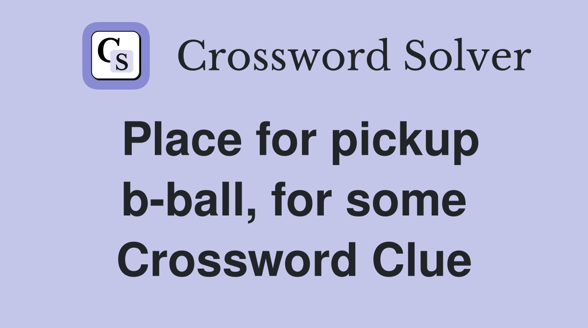 Place for pickup b-ball, for some Crossword Clue