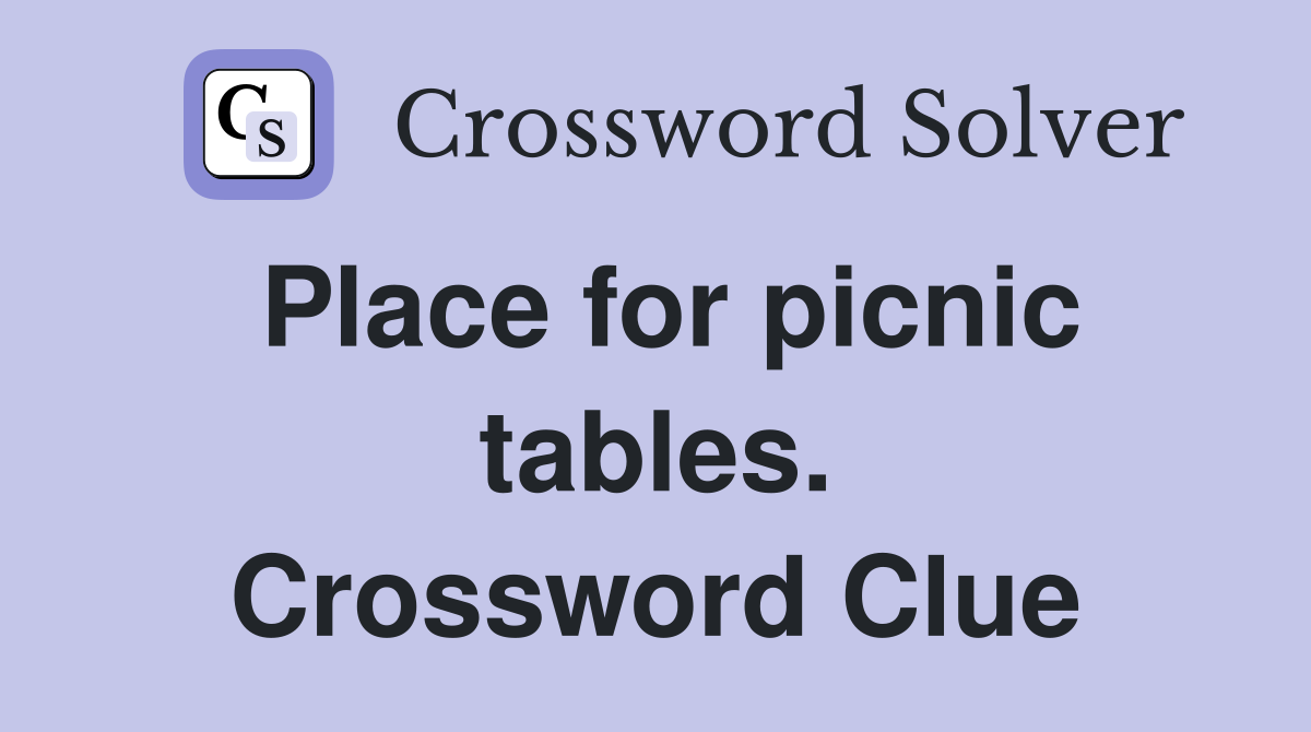 Place for picnic tables. Crossword Clue