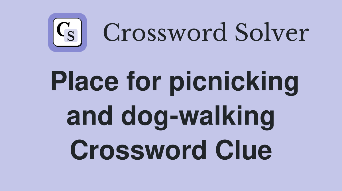 Place for picnicking and dog-walking Crossword Clue