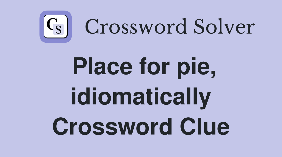 Place for pie, idiomatically Crossword Clue