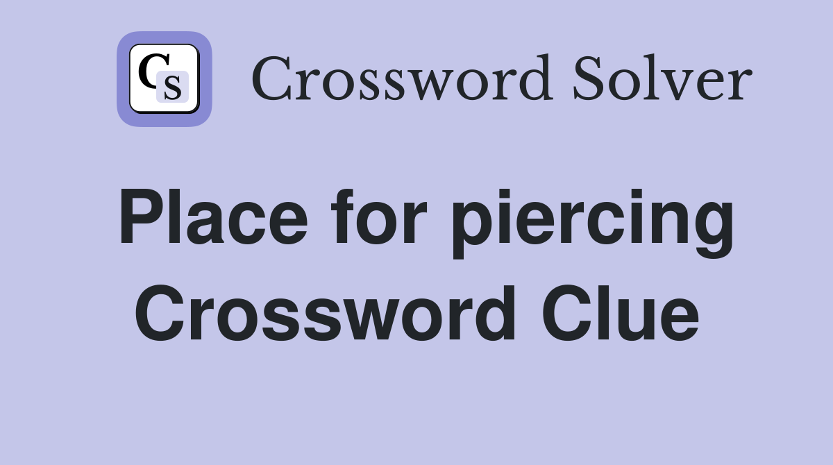 Place for piercing Crossword Clue