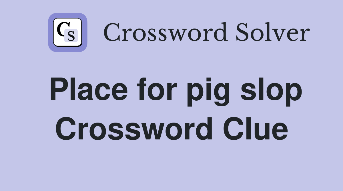 Place for pig slop Crossword Clue