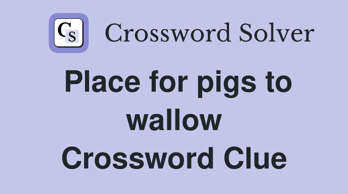 Place for pigs to wallow Crossword Clue