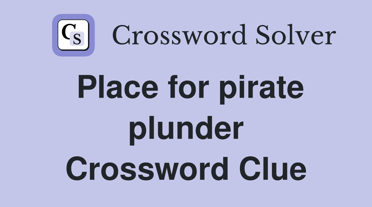 Place for pirate plunder Crossword Clue