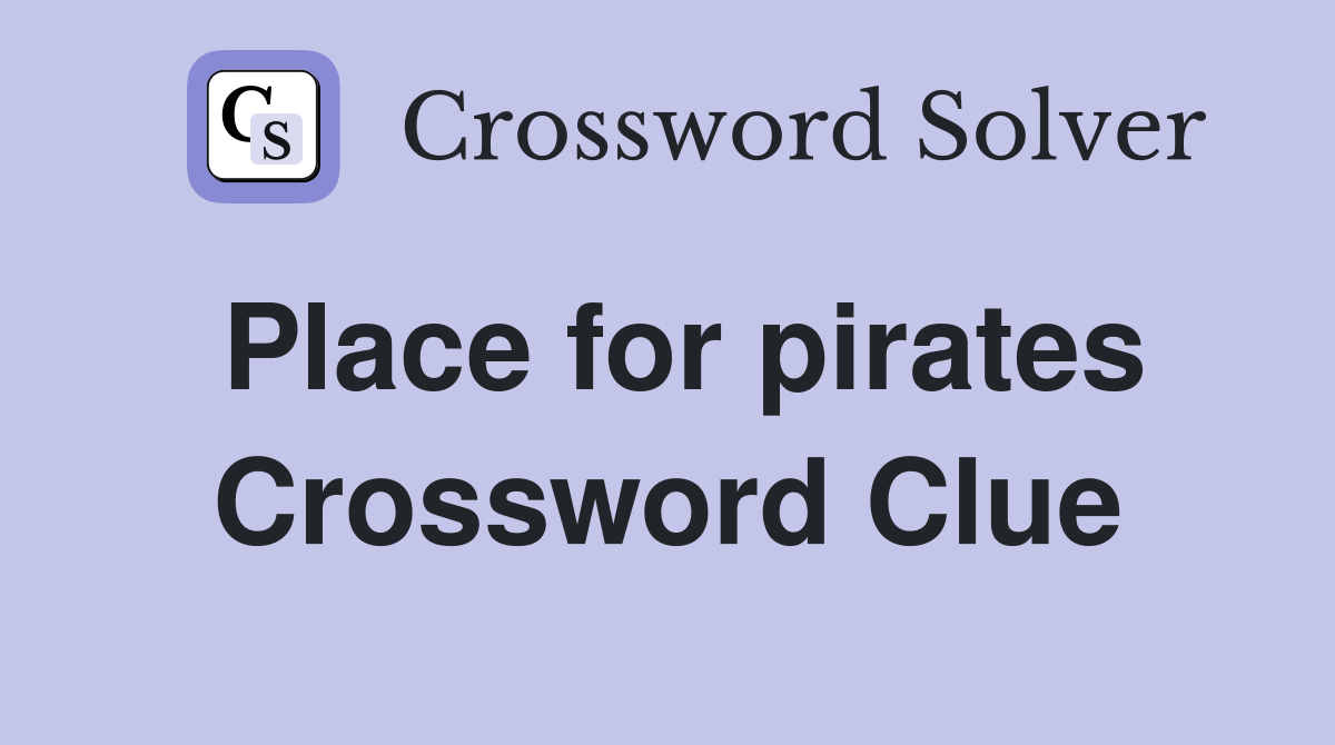 Place for pirates Crossword Clue