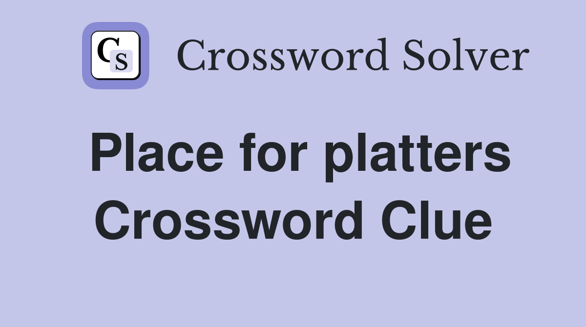 Place for platters Crossword Clue