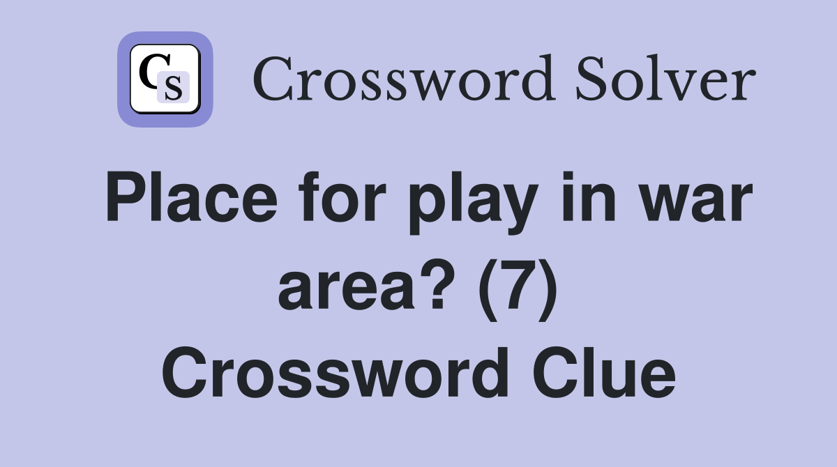 Place for play in war area? (7) Crossword Clue