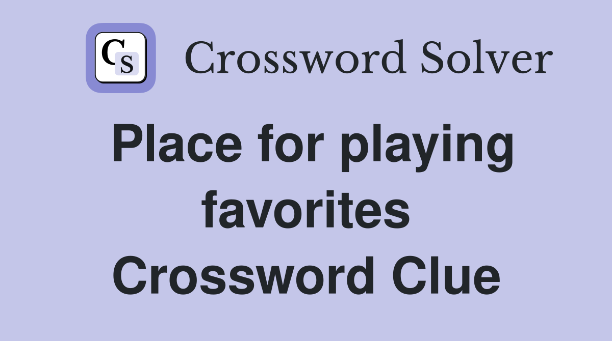 Place for playing favorites Crossword Clue