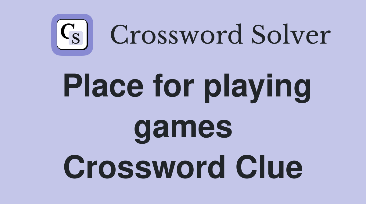 Place for playing games Crossword Clue