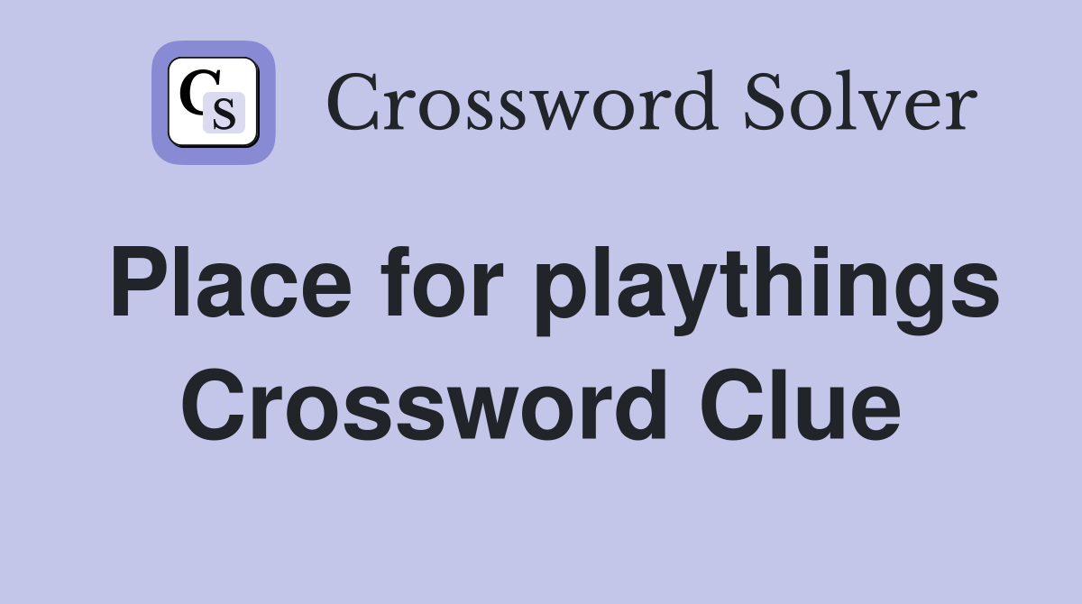 Place for playthings Crossword Clue