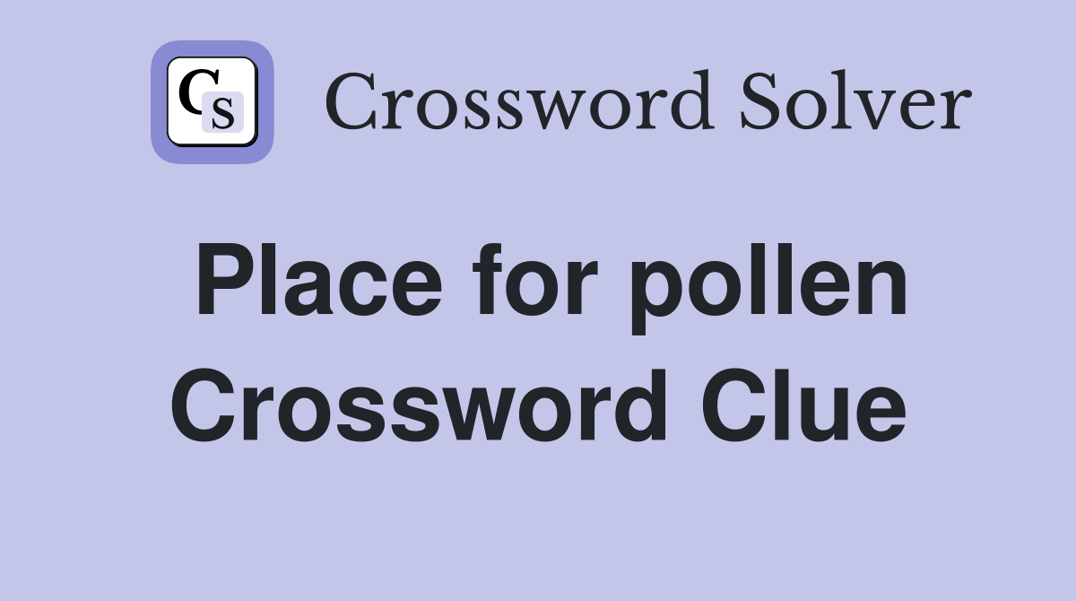 Place for pollen Crossword Clue